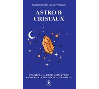 Astro & Cristaux Utiliser la magie des astres pour augmenter le pouvoir de vos cristaux - Mademoiselle Lili - Lotus Et L'elephant - Poche - Guide
