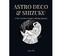 ASTRO DECO & SHIZUKU: A Midnight Grayscale Coloring Book for Adults: 50 Highly Detailed Sci-Fi Fashion, Beautiful Women, and Cosmic Neo-Art Deco Portraits on Solid Black Backgrounds