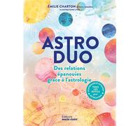 Astro duo - Des relations épanouies grâce à l'astrologie - Emilie Charton - Marie Claire - broché - Essai