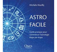 Astro facile: Guide pratique pour commencer l'astrologie pas à pas