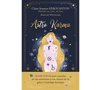 ASTRO KARMA - Guide d'éveil pour connaître ses vies antérieures et son chemin de vie grâce à l'astro
