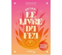 Astro : le livre du Feu Décryptez les mystères des signes, maisons et planètes de l'élément Feu - Steven Forrest - Jouvence - broché - Guide