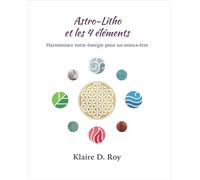 Astro-Litho et les 4 éléments - Harmonisez votre énergie pour un mieux-être
