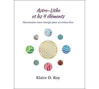 Astro-Litho Et Les 4 Éléments - Harmonisez Votre Énergie Pour Un Mieux-Être