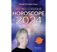 Astro-Logique - Horoscope 2024 - Astrologie traditionnelle - Horoscope chinois - Numérologie - Maisons d'âge et plus encore - Marie Christine Dean - Beliveau Editeur - broché - Essai