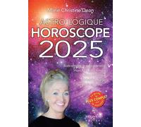 Astro-Logique - Horoscope 2025 - Astrologie traditionnelle - Horoscope chinois - Numérologie - Maisons d'âge et plus encore - Marie Christine Dean - Beliveau Editeur - broché - Guide
