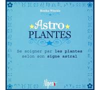 Astro Plantes: Se soigner par les plantes selon son signe astral