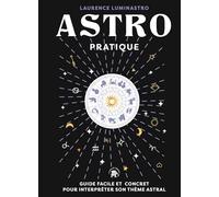 Astro pratique: Guide facile et concret pour interpréter son thème astral