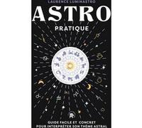 Astro pratique: Guide facile et concret pour interpréter son thème astral