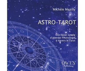 Astro-Tarot Une façon simple d'aborder l'astrologie à travers le tarot - Michèle Mazilly - Owen Publishing - broché - Essai