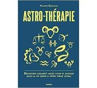 Astro-thérapie: Découvrez comment mieux vivre et avancer dans la vie grâce à votre thème astral