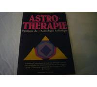 Astro-Thérapie pratique de l astrologie holistique