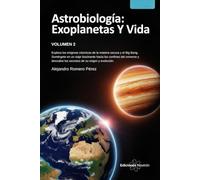 Astrobiología: Exoplanetas Y Vida. (Volumen 2).: Desde la Tierra primitiva hasta mundos lejanos: explorando los orígenes de la vida y las condiciones que podrían hacer habitables a otros planetas.