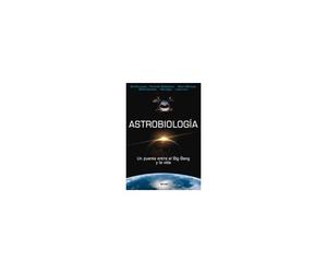 Astrobiología : Un Puente Entre El Big Bang Y La Vida