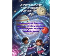 ASTROFÍSICAHECHO FÁCIL PARANIÑOS CURIOSOS DE 8 A 12 AÑOS: Una introducción divertida al espacio, las estrellas y las galaxias explicada de forma sencilla para estudiantes jóvenes