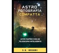 Astrofotografia Compatta: Avvio Rapido con un Telescopio Intelligente