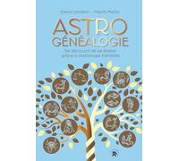 Astrogénéalogie - Se Découvrir Et Se Libérer Grâce À L'astrologie Familiale