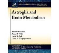 Astroglia And Brain Metabolism: Focus On Energy And Neurotransmitter Amino Acid Homeostasis (Colloquium Series On Neuroglia In Biology And Medicine: From Physiology To Disease) (Paperback) Arne Schous