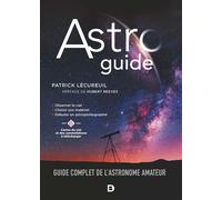 Astroguide Guide complet de l'astronome amateur - Patrick Lecureuil - De Boeck Supérieur - broché - Guide