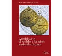 Astrolabios En Al-Andalus Y Los Reinos Medievales Hispanos - [Livre en VO] Hernandez Perez, Azucena (Auteur)