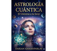 Astrología Cuántica: El Univierso a tu favor