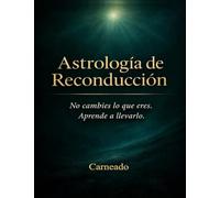 ASTROLOGÍA de RECONDUCCION No cambies lo que eres. Aprende a llevarlo