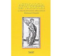Astrologia Dei Tarocchi. La Chiave Astrologica Dei Tarocchi