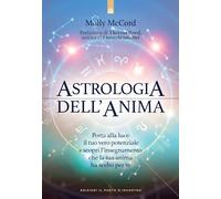 Astrologia dell'anima. Porta alla luce il tuo vero potenziale e scopri l’insegnamento che la tua anima ha scelto per te