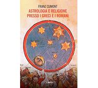 Astrologia e religione presso i greci e i romani. Il culto degli astri nel mondo antico