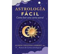 Astrología fácil Cómo leer tu carta astral - Alison Chester-Lambert MA - ITI En Espanol - ebook (ePub) - Livre