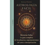 Astrología Fácil: Retorno Solar - La guía completa de los planetas, superposiciones de carta e interpretación, Parte 3