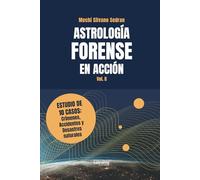 Astrología forense en acción: Vol. 2. Estudio de 10 casos: crímenes, accidentes y desastres naturales