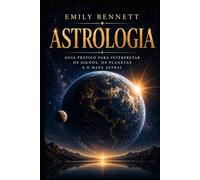 Astrologia Guia prático para interpretar os signos, os planetas e o mapa astral