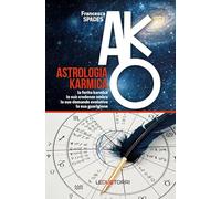 Astrologia karmica. La ferita karmica, le sue credenze ombra, le sue domande evolutive, la sua guarigione