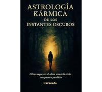 Astrología Kármina de los Instantes Oscuros: Cómo regresar al alma cuando todo nos parece perdido