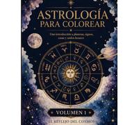 ASTROLOGÍA PARA COLOREAR: Una introducción a planetas, signos, casas y nodos lunares