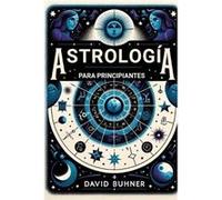 Astrologia para principiantes Recursos prcticos para aprender todo de la carta natal las doce casas y signos desde el punto de la astrologa psicolgica y g David BuhnerDavid Buhner (Auteur)