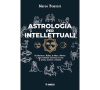 Astrologia per intellettuali. Da Marilyn a Kafka, da Marx a Bowie: i segni zodiacali attraverso la vita di artisti, scrittori e filosofi