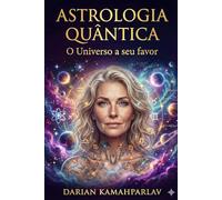Astrologia Quântica: O Universo a seu favor