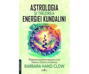 Astrologia si trezirea energiei Kundalini - Barbara Hand Clow