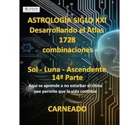 ASTROLOGÍA Siglo XXI Desarrollo del Atlas: 1728 combinaciones SOL - LUNA - ASCENDENTE 14ª Parte: Aquí se aprende a no estorbar el ritmo que permite que la vida continúe.