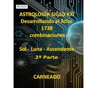 ASTROLOGÍA Siglo XXI Desarrollo del Atlas: 1728 combinaciones SOL - LUNA - ASCENDENTE 2ª Parte