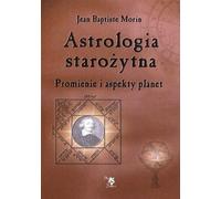 Astrologia starożytna - Jean Baptiste Morin (livre en polonais)