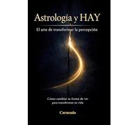 ASTROLOGIA y HAY El arte de transformar la percepción: Cómo cambiar tu forma de ver para transformar tu vida