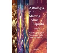 Astrología y Materia Alma Espíritu Tomo 5 Planetas en Signos, Planetas en Casas, Casas en Signos