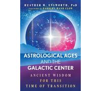 Astrological Ages and the Galactic Center Ancient Wisdom for This Time of Transition - Heather M. Ensworth - Bear & Company - ebook (ePub) - Livre