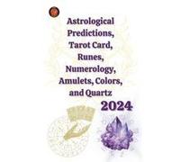 Astrological Predictions, Tarot Card, Runes, Numerology, Amulets, Colors, And Quartz 2024