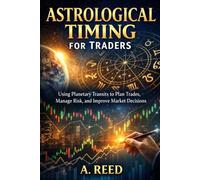 Astrological Timing for Traders: Using Planetary Transits to Plan Trades, Manage Risk, and Improve Market Decisions