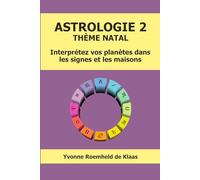 ASTROLOGIE 2 - THÈME NATAL: Interprétez vos planètes dans les signes et les maisons
