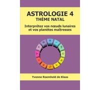 ASTROLOGIE 4 - THÈME NATAL: Interprétez vos nœuds lunaires et vos planètes maîtresses